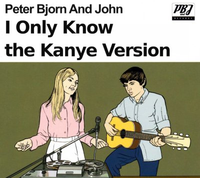 The cover of Peter Bjorn and John's Young Folks, edited to read: I Only Know the Kanye Version